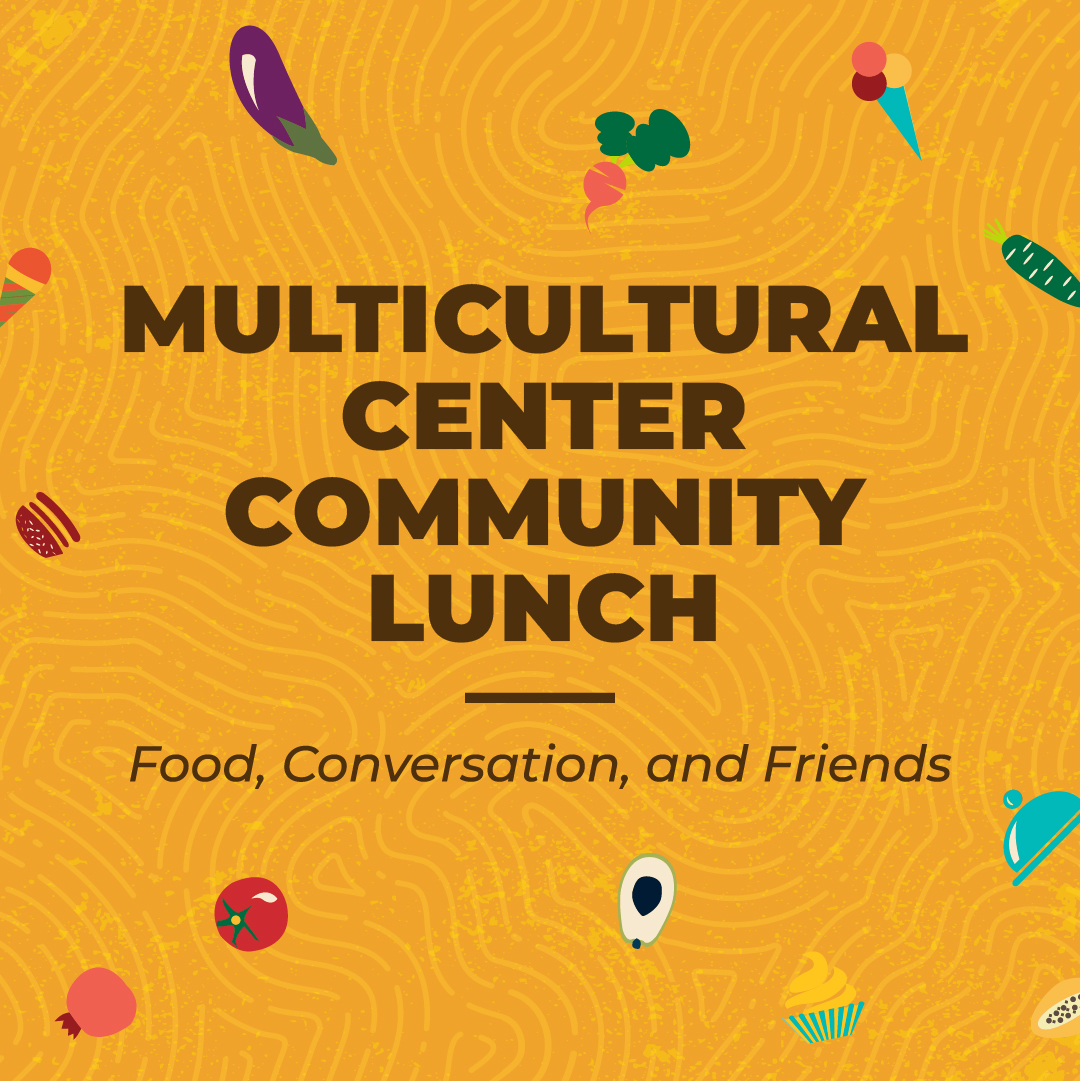 Multicultural Center Community Lunch: Food, conversation, and friends (text on bright orange background with food)