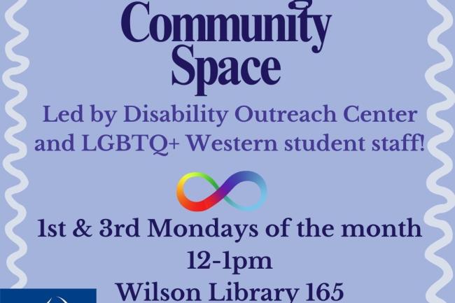  A graphic advertising Neurodivergent Community Space, hosted by the DOC and LGBTQ+ Western on the first and third Mondays of the month from 12-1pm in Wilson 165. 